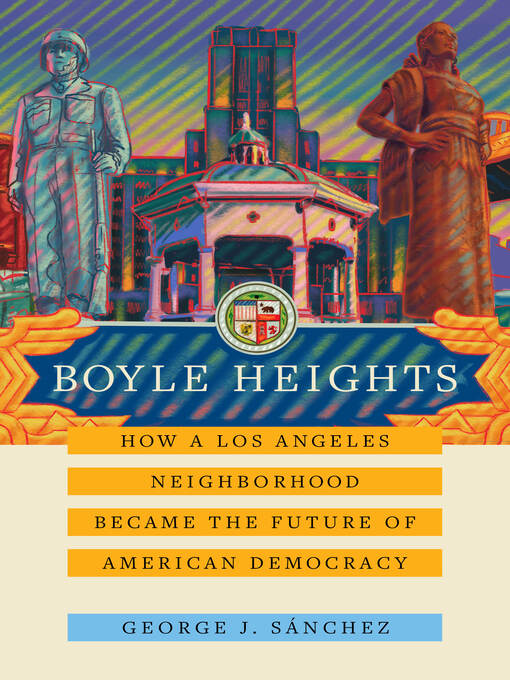 Title details for Boyle Heights by George J. Sánchez - Available
